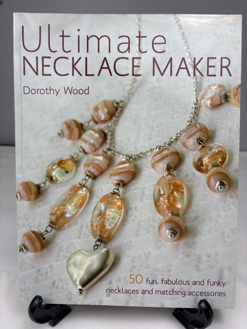 Ultimate Necklace Maker Dorothy Wood 50 Stylish DIY Jewelry Book Step-By-Step